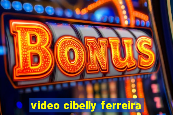 video cibelly ferreira